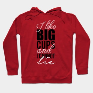 I like big cups and I cannot lie Hoodie